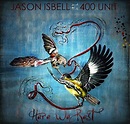 Jason Isbell and the 400 Unit - Here We Rest (180g Vinyl LP) - Music Direct