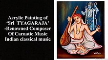 Acrylic Painting of Sri Tyagaraja- renowned composer of Indian ...