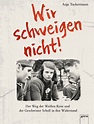 Wir schweigen nicht. Der Weg der Weißen Rose und der Geschwister Scholl ...