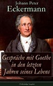 Gespräche mit Goethe in den letzten Jahren seines Lebens (Vollständige ...