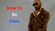 How To Be Cool ( 10 Tips ) - YouTube