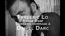 Frédéric Lo - Rouge Rose (Soirée en hommage à Daniel Darc) - YouTube