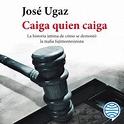 Caiga quien caiga - José Ugaz | PlanetadeLibros