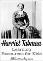 Harriet Tubman: Learning Resources for Kids - All Done Monkey