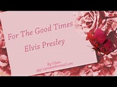Elvis Presley - For The Good Times (tradução) - YouTube