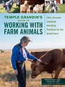 Temple Grandin's Guide to Working with Farm Animals: Safe, Humane ...
