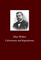 Calvinismus und Kapitalismus von Max Weber - Fachbuch - buecher.de
