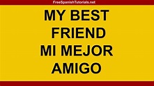 How to say / pronounce My best friend, mi mejor amigo in Spanish ...