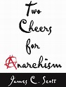 Two Cheers for Anarchism | The Anarchist Library