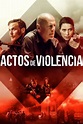 Actos de violencia (2018) Película - PLAY Cine