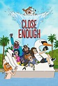 Close Enough (TV Series 2020-2022) - Posters — The Movie Database (TMDB)