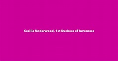 Cecilia Underwood, 1st Duchess of Inverness - Spouse, Children ...
