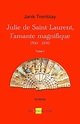 Julie de Saint-Laurent, Tome I: L'amante magnifique, de la guillotine ...