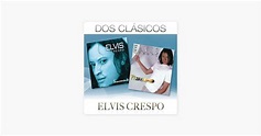 ‎Dos Clásicos: Elvis Crespo de Elvis Crespo en Apple Music