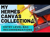 MY HERMÈS CANVAS BAG COLLECTION & HERMÈS "STARTER BAG" RECOMMENDATIONS ...