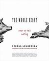 The Whole Beast: Nose to Tail Eating | Fergus henderson, Wholeness, Fergus