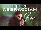 ti prego abbracciami Gesù #preghiera #canto - YouTube