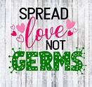 Spread Love Not Germs Social Distancing SVG File Download | Etsy