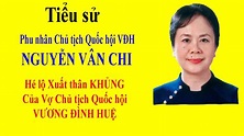 Tiểu sử NGUYỄN VÂN CHI - Hé lộ Xuất thân KHỦNG của Vợ Chủ tịch Quốc hội ...