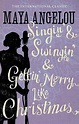 Singin' & Swingin' and Gettin' Merry Like Christmas by Maya Angelou ...