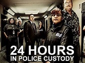 24 Hours in Police Custody TV Show Air Dates & Track Episodes - Next ...