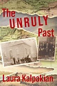 The Unruly Past - Laura Kalpakian