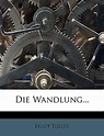 Die Wandlung. Das Ringen Eines Menschen. : Toller, Ernst: Amazon.de: Bücher