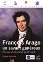 François Arago, un savant généreux - Physique et astronomie au XIXe ...