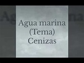 Agua Marina - cenizas (Letra) - YouTube