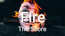 The Score – Fire (Lyrics) - YouTube