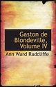 Amazon.com: Gaston de Blondeville, Volume IV: 9781103502318: Radcliffe ...