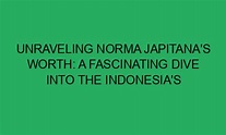 Unraveling Norma Japitana's Worth: A Fascinating Dive into the ...