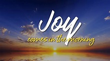 Joy Comes in the Morning - Crestview Presbyterian Church