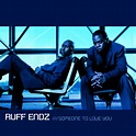 Someone To Love You - Album by Ruff Endz | Spotify