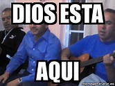 Meme Personalizado - DIOS ESTA AQUI - 20185139