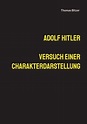 Adolf Hitler, Versuch einer Charakterdarstellung by Thomas Bitzer ...