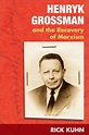UI Press | Rick Kuhn | Henryk Grossman and the Recovery of Marxism