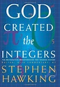 God Created the Integers: The Mathematical Breakthroughs that Changed ...