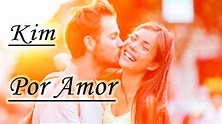 Por Amor Kim HD (Música Romântica) - YouTube
