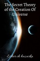The Secret Theory of the Creation Of Universe