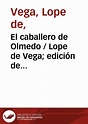 El caballero de Olmedo / Lope de Vega; edición de Francisco Rico ...