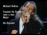 WHEN A MEN LOVES A WOMAN (EN ESPAÑOL) - MICHAEL BOLTON - CUANDO UN ...