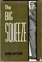 THE BIG SQUEEZE by Arthur, Budd: Near Fine Cloth (1956) First Edition ...