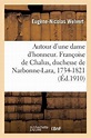 Autour d'Une Dame d'Honneur. Françoise de Chalus, Duchesse de Narbonne ...