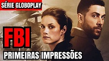 FBI - PRIMEIRAS IMPRESSÕES (Série Globoplay) | Crítica - YouTube