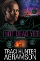 “Not Dead Yet” by Traci Hunter Abramson REVIEW & GIVEAWAY | EmpowerMoms