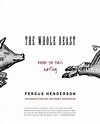 The Whole Beast: Nose to Tail Eating by Fergus Henderson | Goodreads