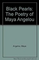 Black Pearls: The Poetry of Maya Angelou: Angelou, Maya: 9781568268774 ...