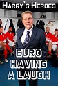 Harry's Heroes: Euro Having A Laugh - Where to Watch Every Episode ...