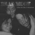Alive in the Unknown | Dead Moon